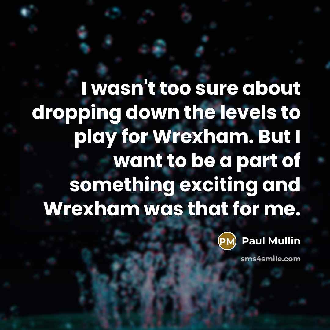 “I wasn't too sure about dropping down the levels to…” quote by Paul Mullin
