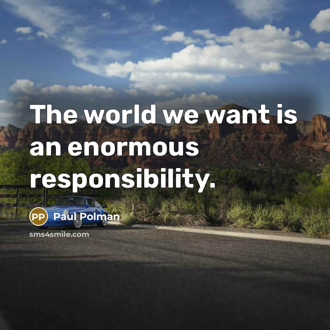 “The world we want is an enormous responsibility.…” quote by Paul Polman