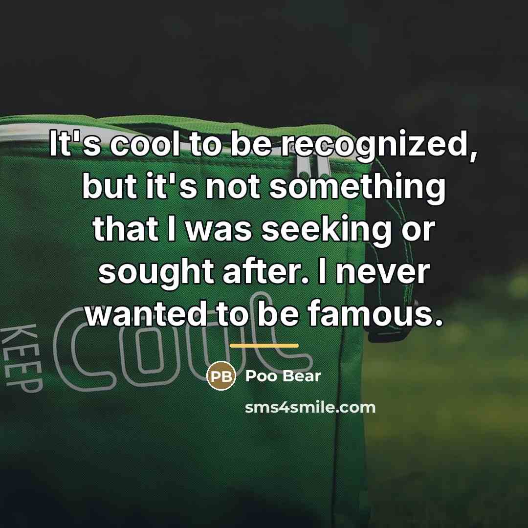 “It's cool to be recognized, but it's not something that…” quote by Poo Bear