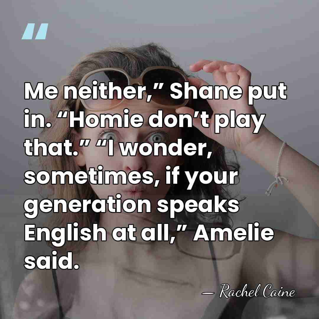 Me neither,” Shane put in. “Homie don’t play that.” “I wonder, sometimes,&hellip; - Rachel Caine