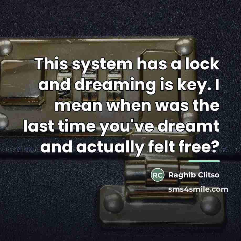 “This system has a lock and dreaming is key. I…” quote by Raghib Clitso