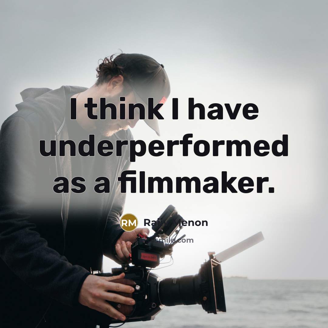 “I think I have underperformed as a filmmaker.” quote by Rajiv Menon