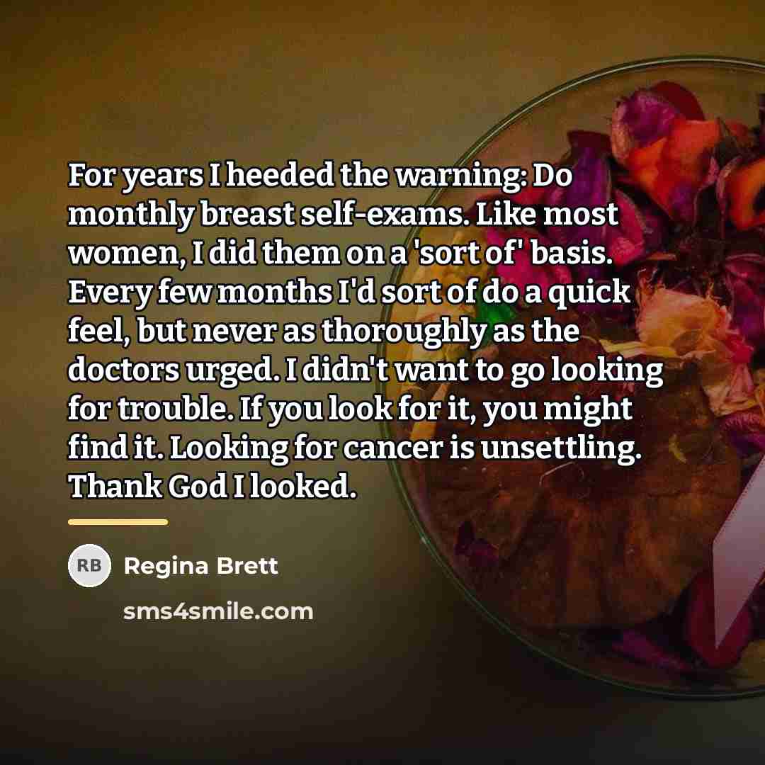 “For years I heeded the warning: Do monthly breast self-exams.…” quote by Regina Brett
