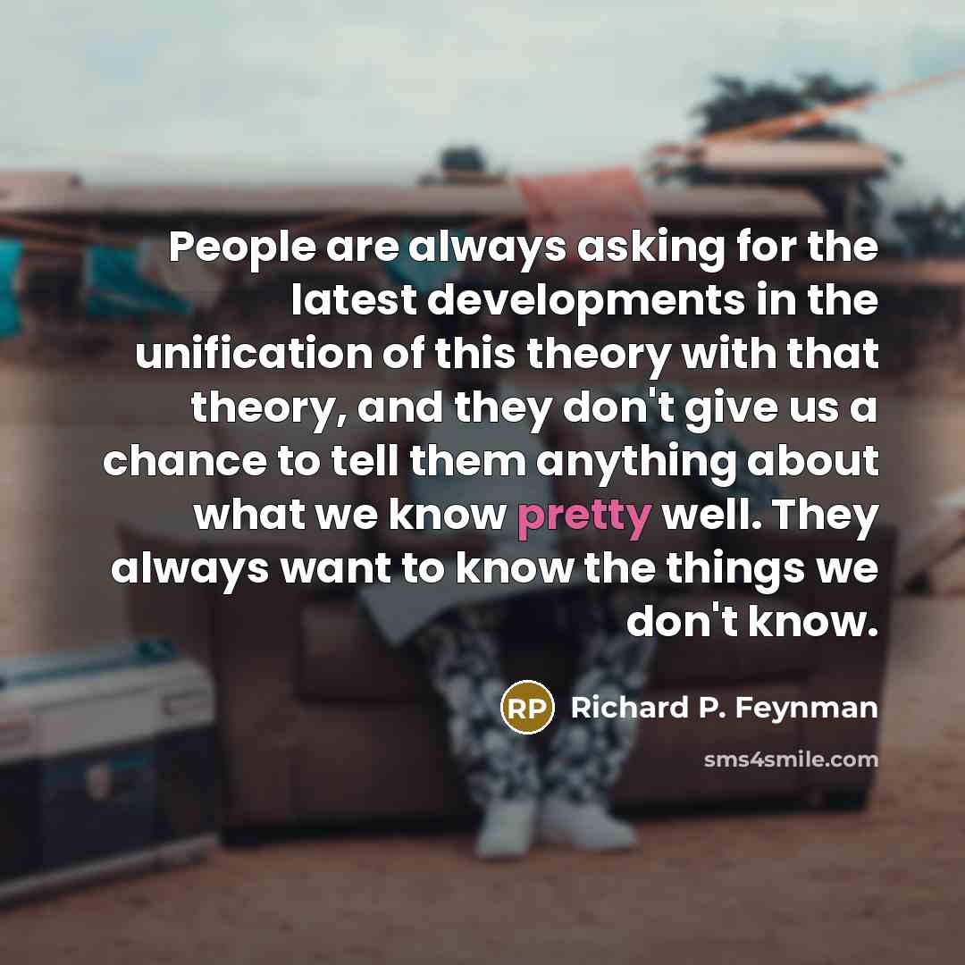 “People are always asking for the latest developments in the…” quote by Richard P. Feynman