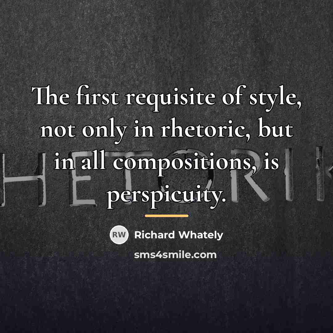 “The first requisite of style, not only in rhetoric, but…” quote by Richard Whately