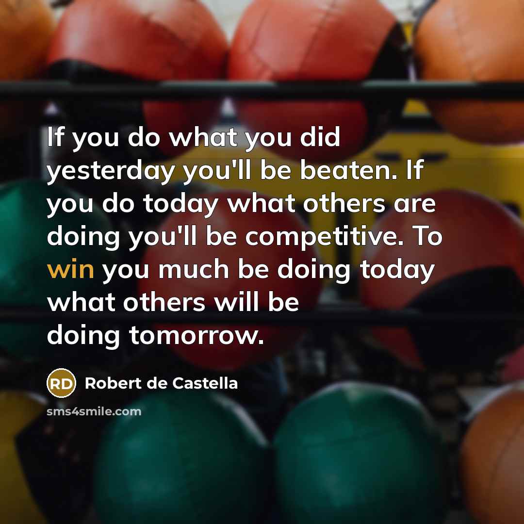 “If you do what you did yesterday you'll be beaten.…” quote by Robert de Castella
