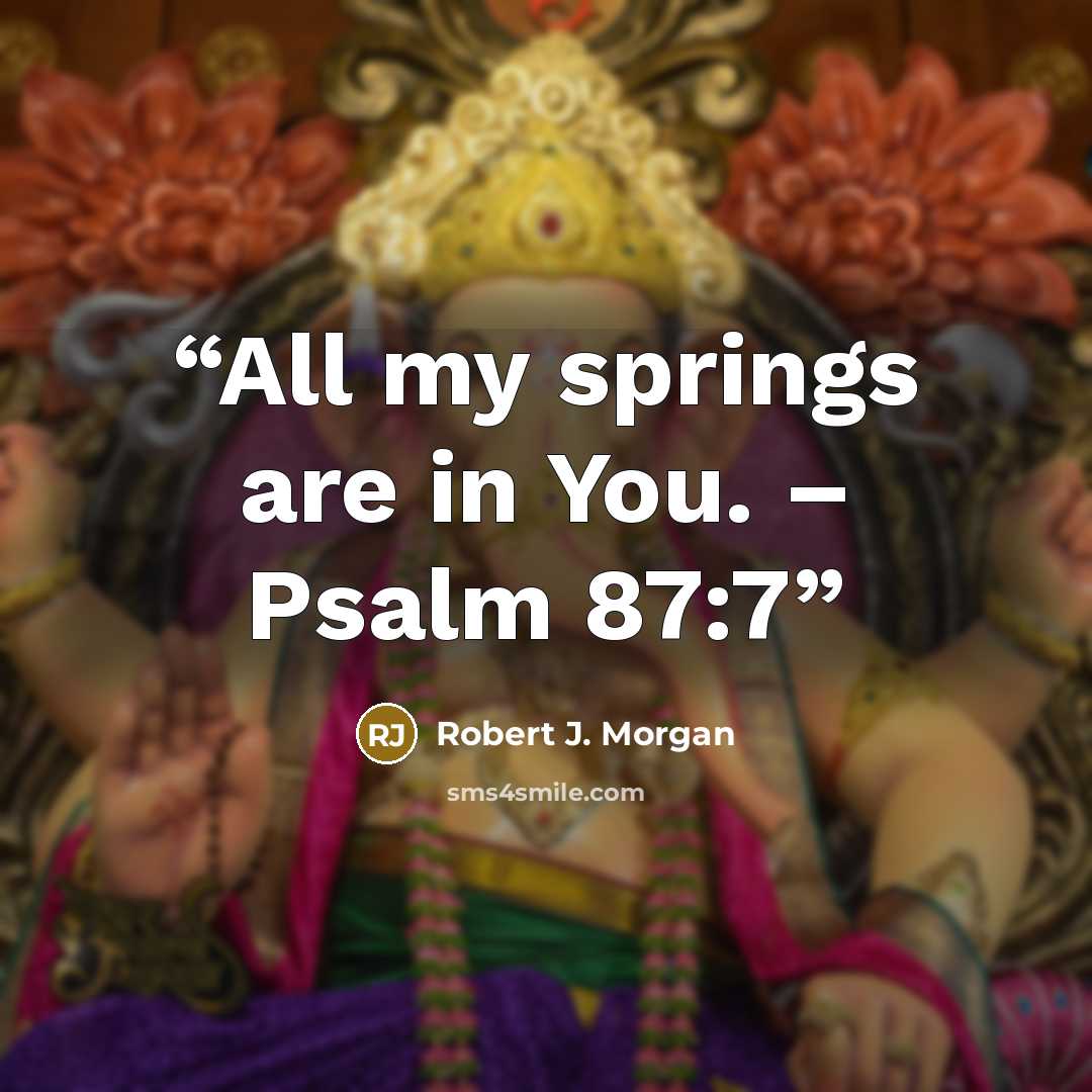 “All my springs are in You. – Psalm 87:7” quote by Robert J. Morgan