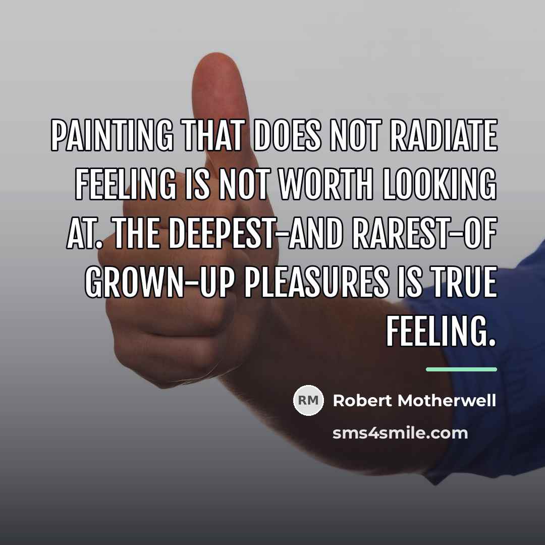 “Painting that does not radiate feeling is not worth looking…” quote by Robert Motherwell