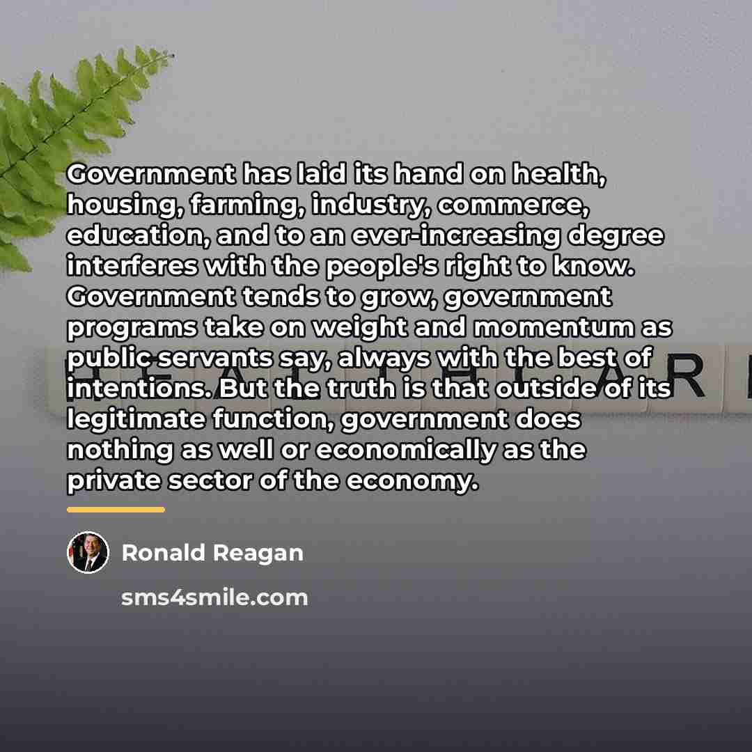 “Government has laid its hand on health, housing, farming, industry,…” quote by Ronald Reagan