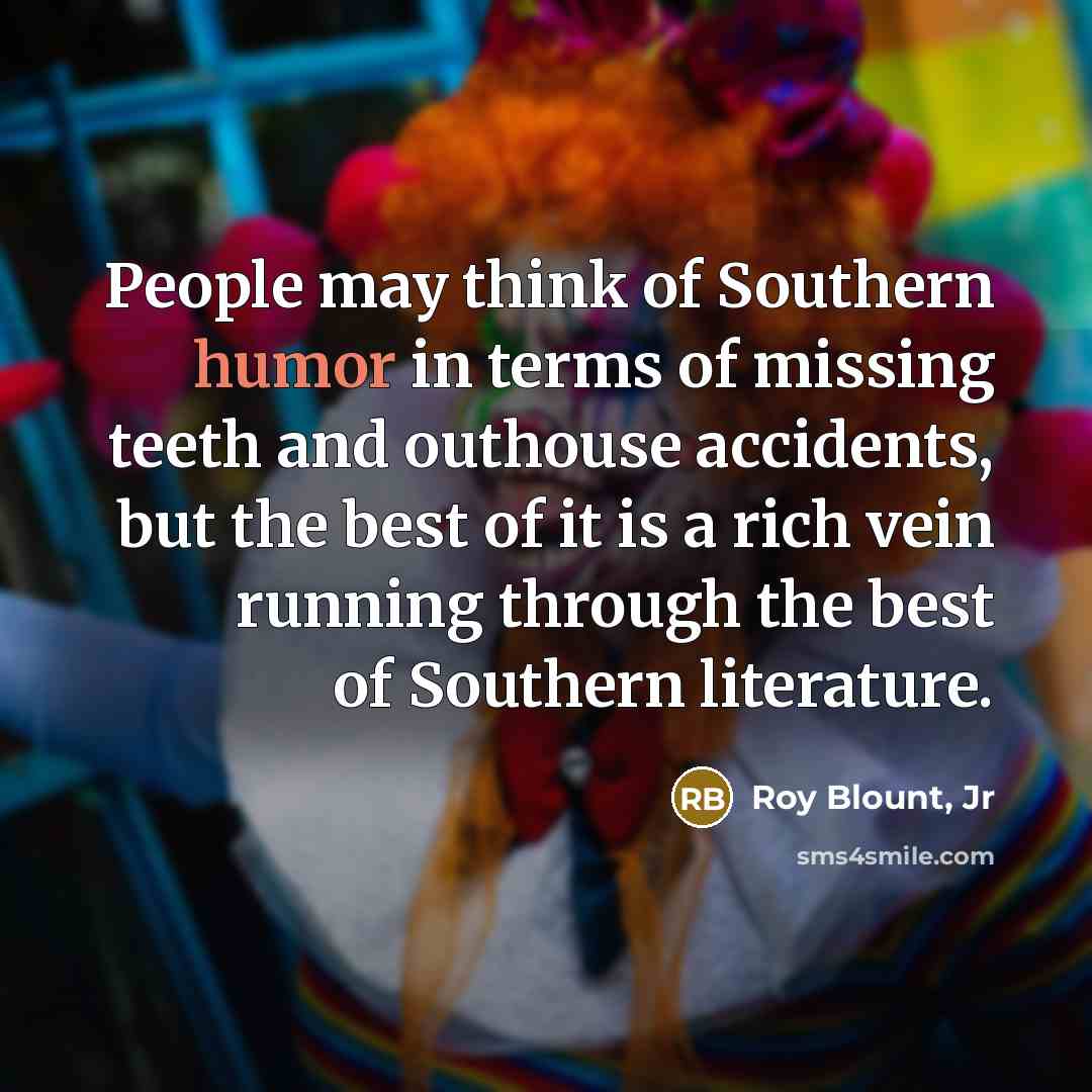 “People may think of Southern humor in terms of missing…” quote by Roy Blount, Jr