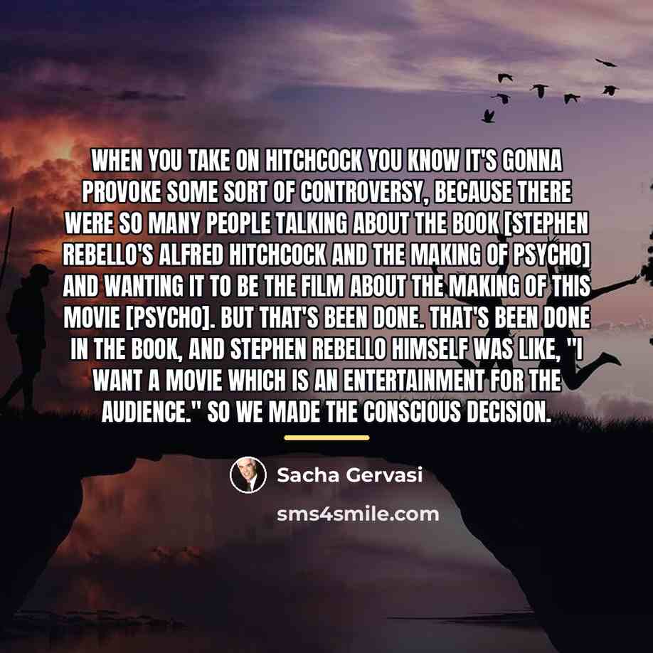 “When you take on Hitchcock you know it's gonna provoke…” quote by Sacha Gervasi