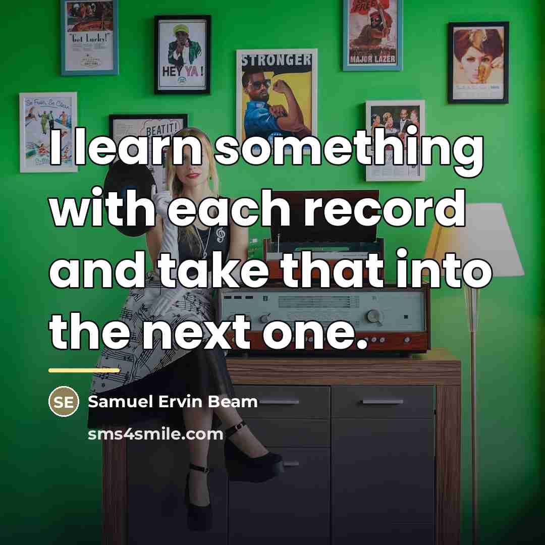 “I learn something with each record and take that into…” quote by Samuel Ervin Beam