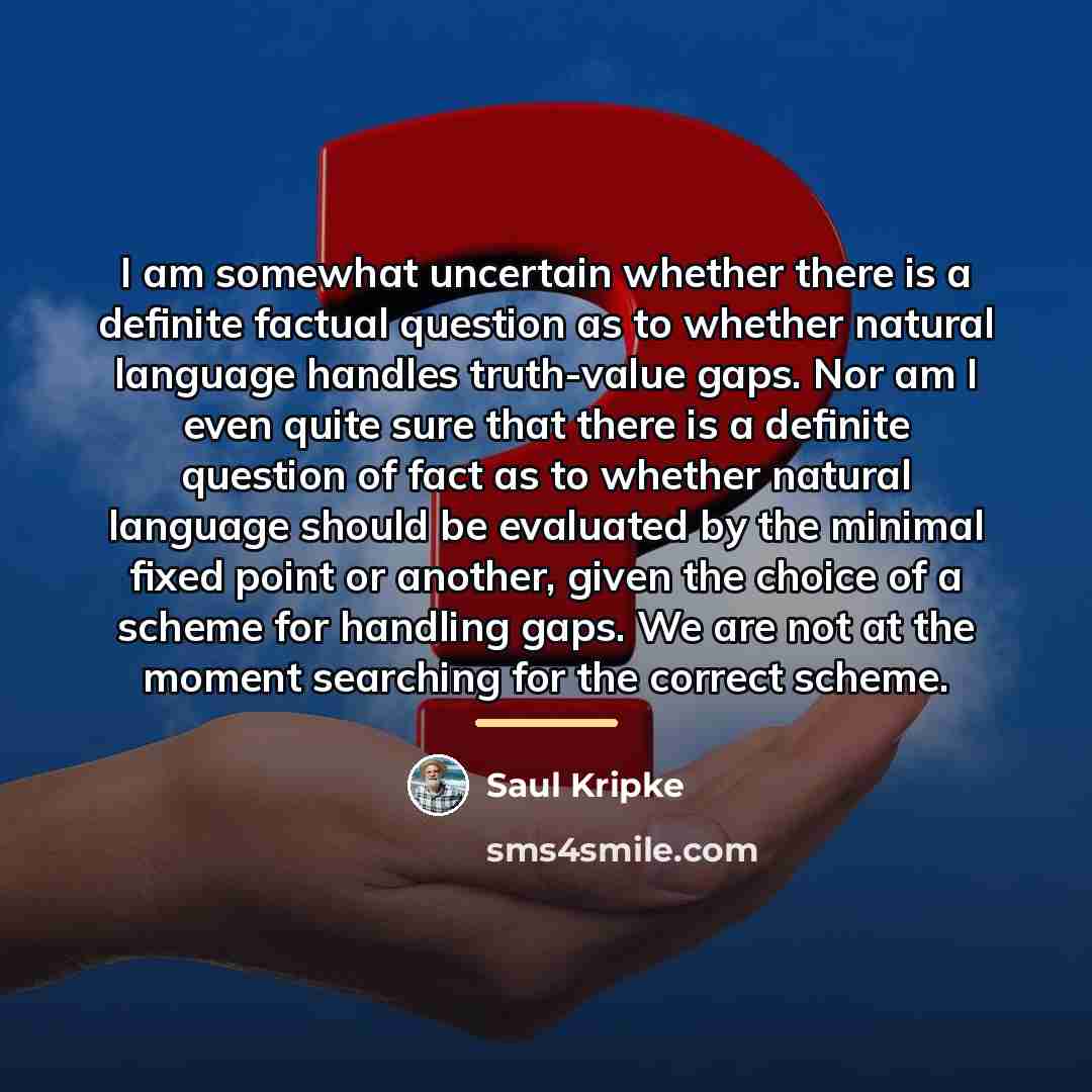 “I am somewhat uncertain whether there is a definite factual…” quote by Saul Kripke