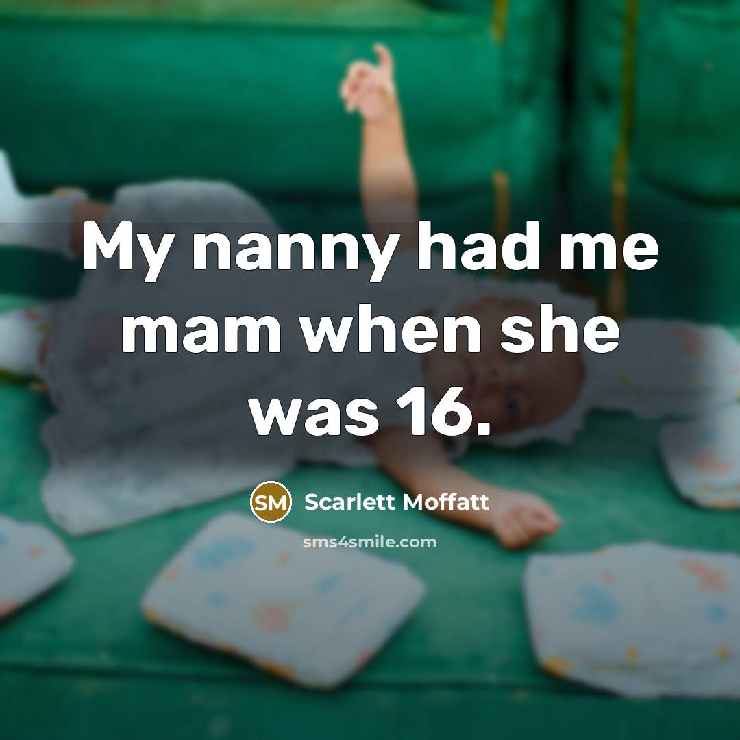 “My nanny had me mam when she was 16.…” quote by Scarlett Moffatt