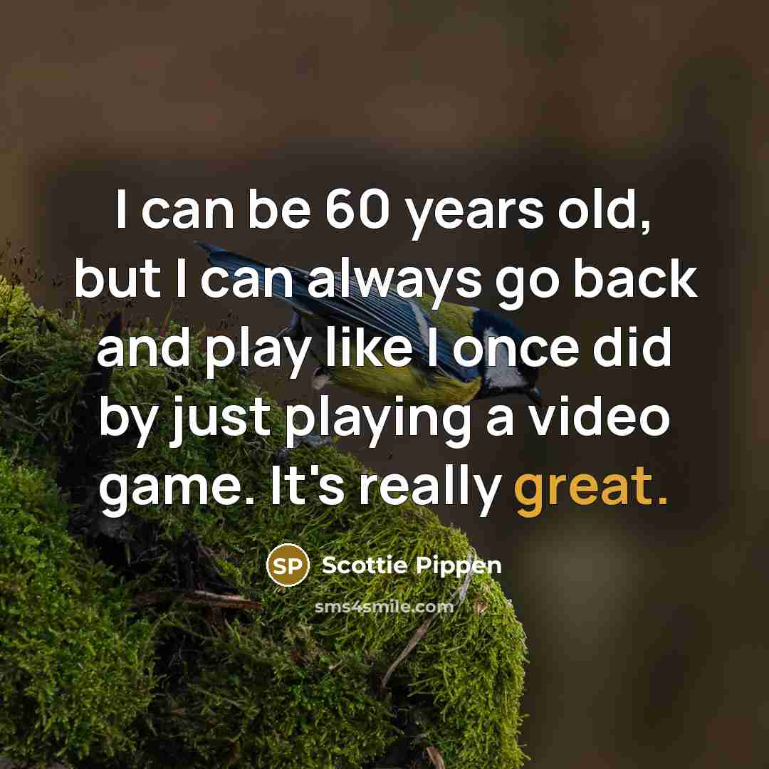“I can be 60 years old, but I can always…” quote by Scottie Pippen
