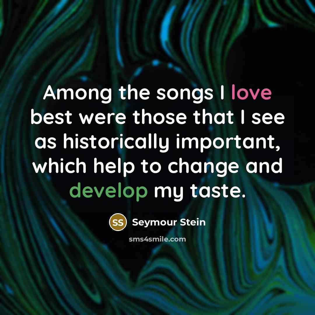 “Among the songs I love best were those that I…” quote by Seymour Stein