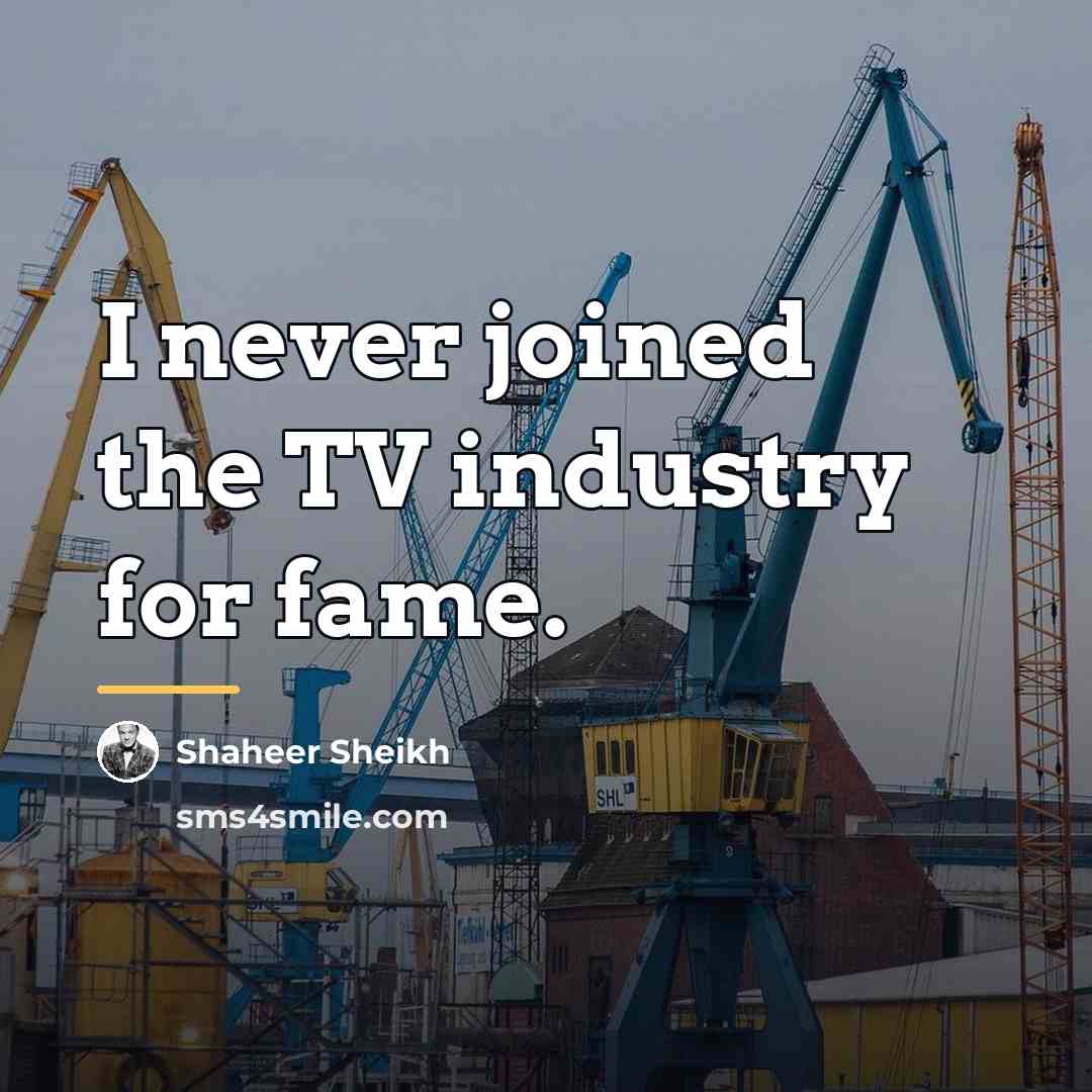 “I never joined the TV industry for fame.…” quote by Shaheer Sheikh