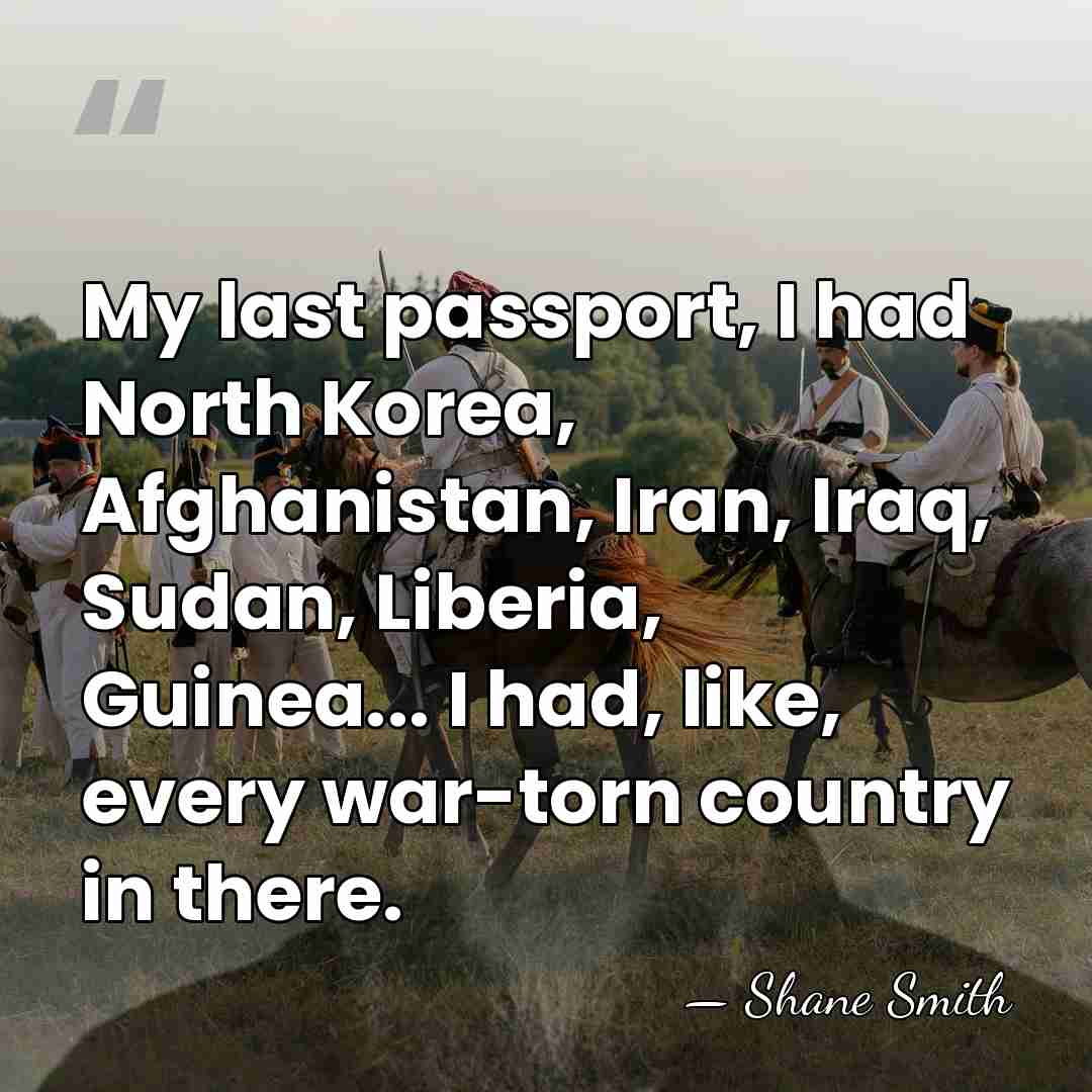 My last passport, I had North Korea, Afghanistan, Iran, Iraq, Sudan, Liberia,&hellip; - Shane Smith