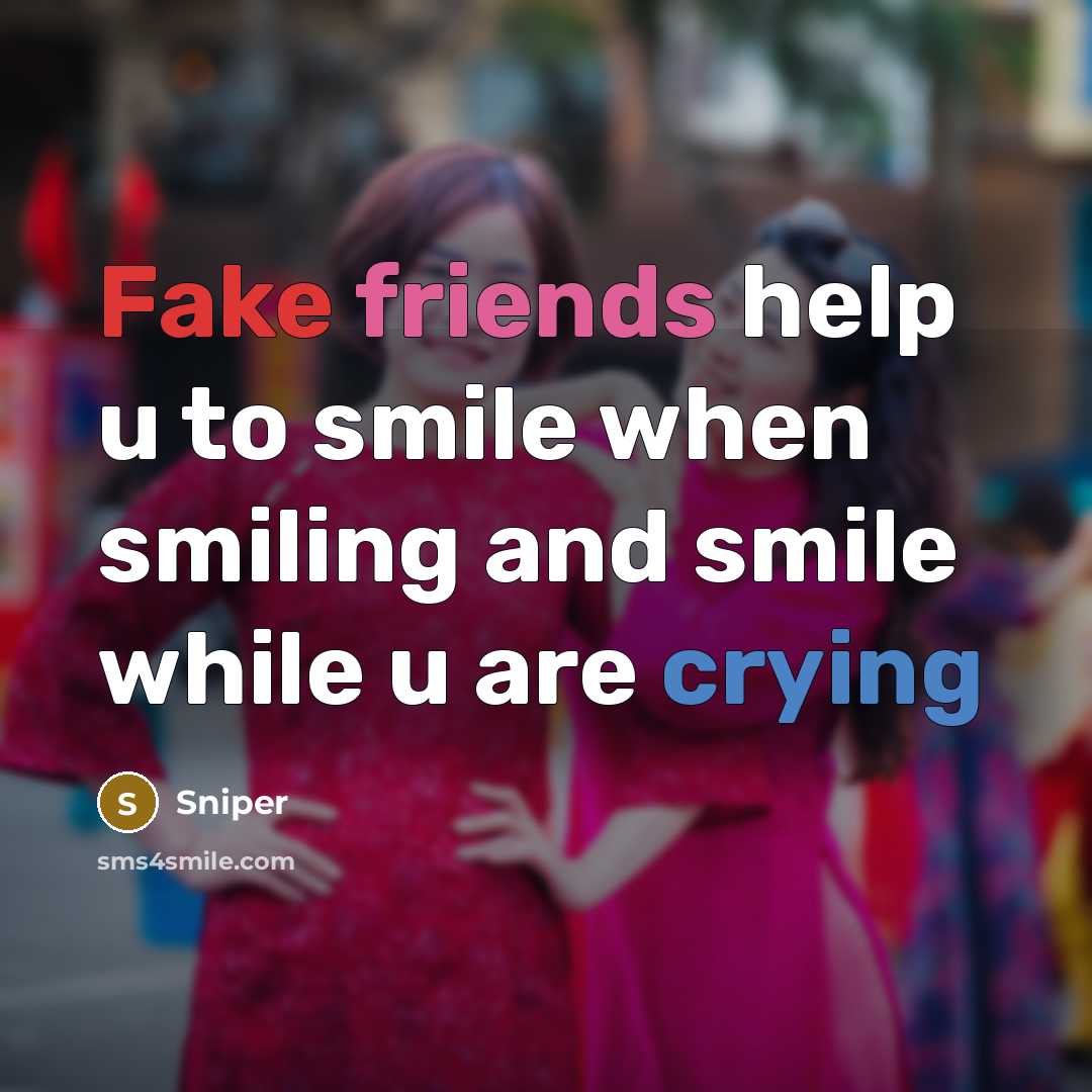 “Fake friends help u to smile when smiling and smile…” quote by Sniper