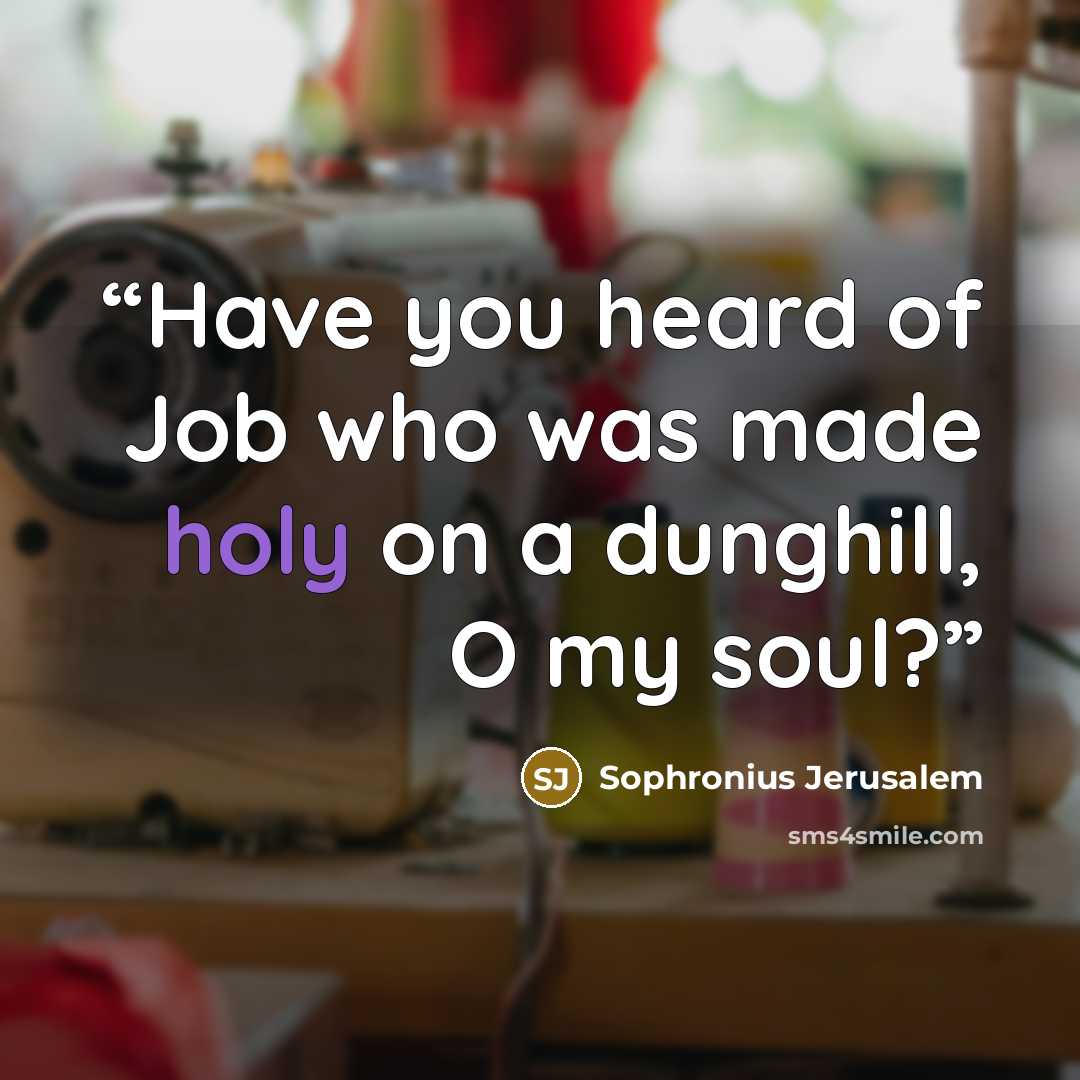 “Have you heard of Job who was made holy on a dunghill, O my soul?” quote by Sophronius Jerusalem