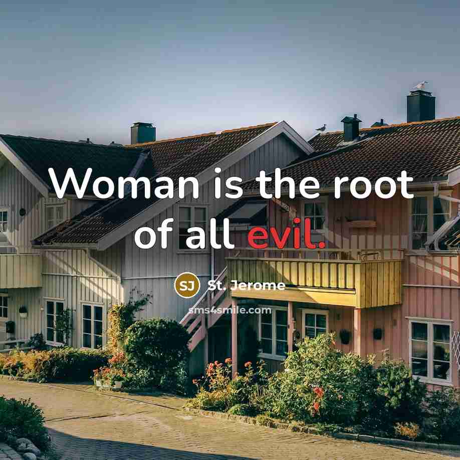 “Woman is the root of all evil.…” quote by St. Jerome