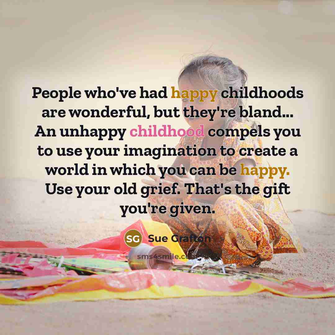 “People who've had happy childhoods are wonderful, but they're bland...…” quote by Sue Grafton