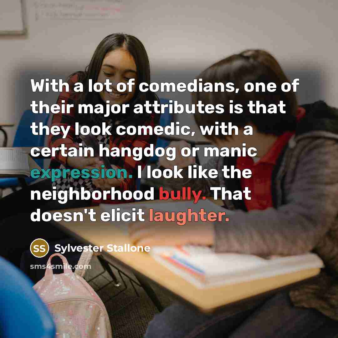 “With a lot of comedians, one of their major attributes…” quote by Sylvester Stallone