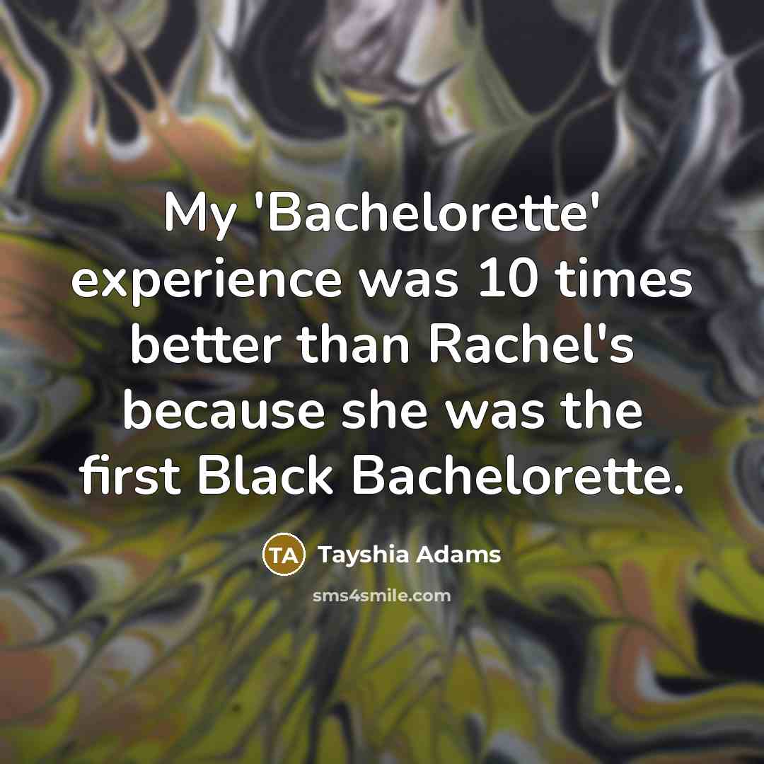 “My 'Bachelorette' experience was 10 times better than Rachel's because…” quote by Tayshia Adams