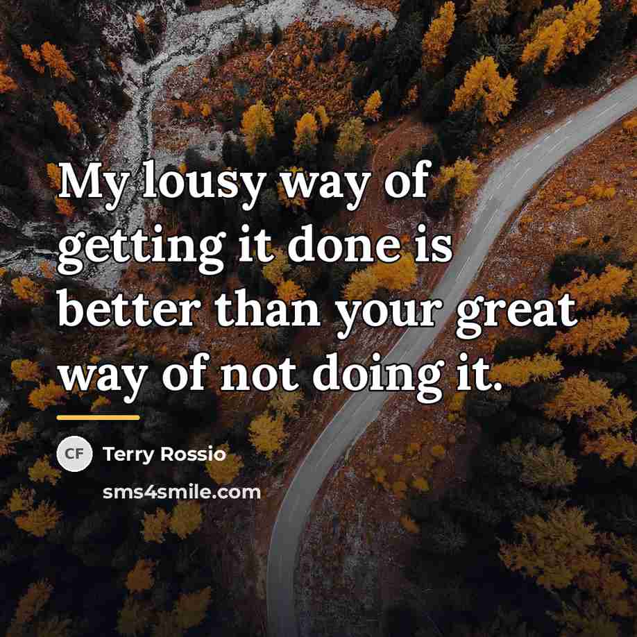 “My lousy way of getting it done is better than…” quote by Terry Rossio