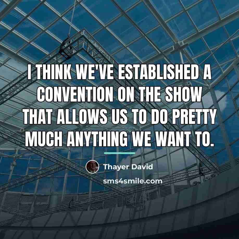 “I think we've established a convention on the show that…” quote by Thayer David