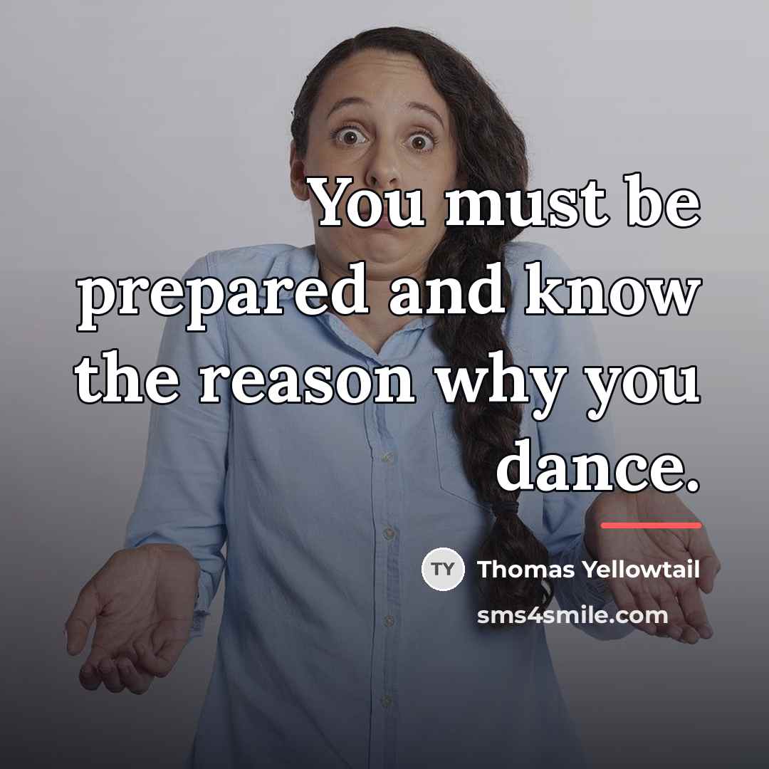 “You must be prepared and know the reason why you…” quote by Thomas Yellowtail