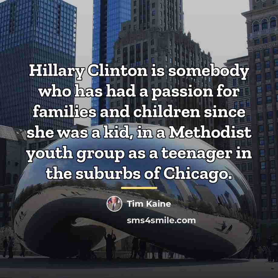 “Hillary Clinton is somebody who has had a passion for…” quote by Tim Kaine