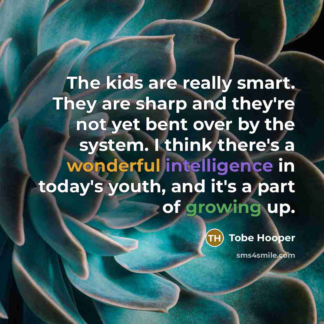 “The kids are really smart. They are sharp and they're…” quote by Tobe Hooper