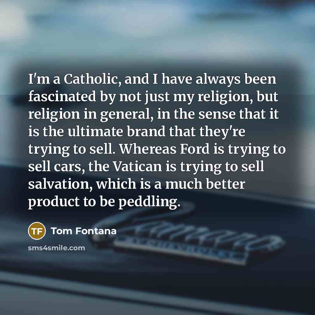 “I'm a Catholic, and I have always been fascinated by…” quote by Tom Fontana