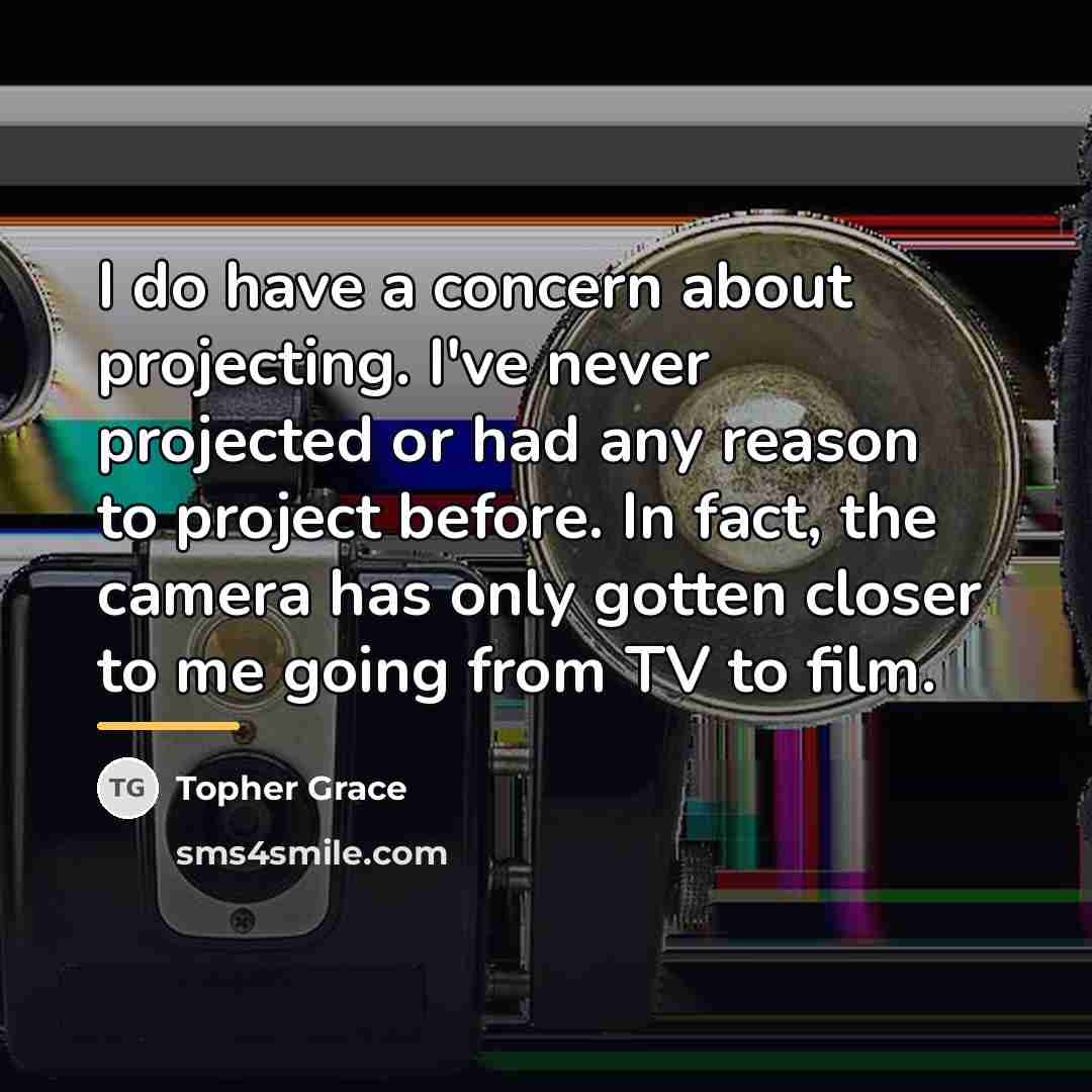 “I do have a concern about projecting. I've never projected…” quote by Topher Grace