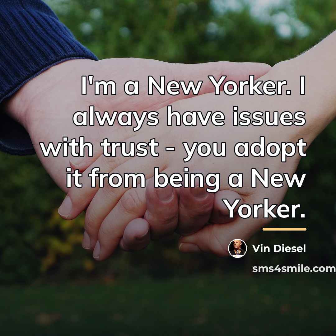 “I'm a New Yorker. I always have issues with trust…” quote by Vin Diesel