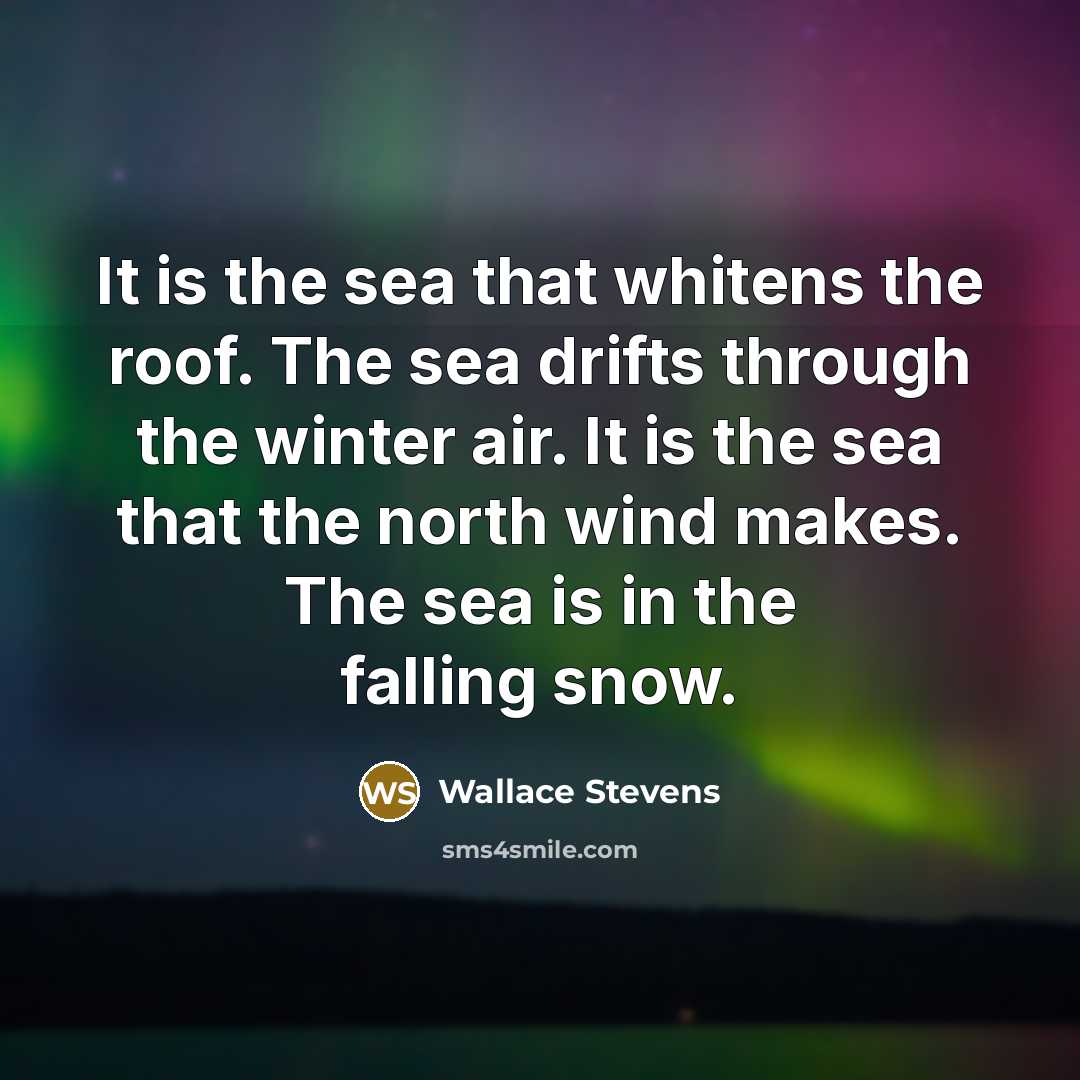 “It is the sea that whitens the roof. The sea…” quote by Wallace Stevens