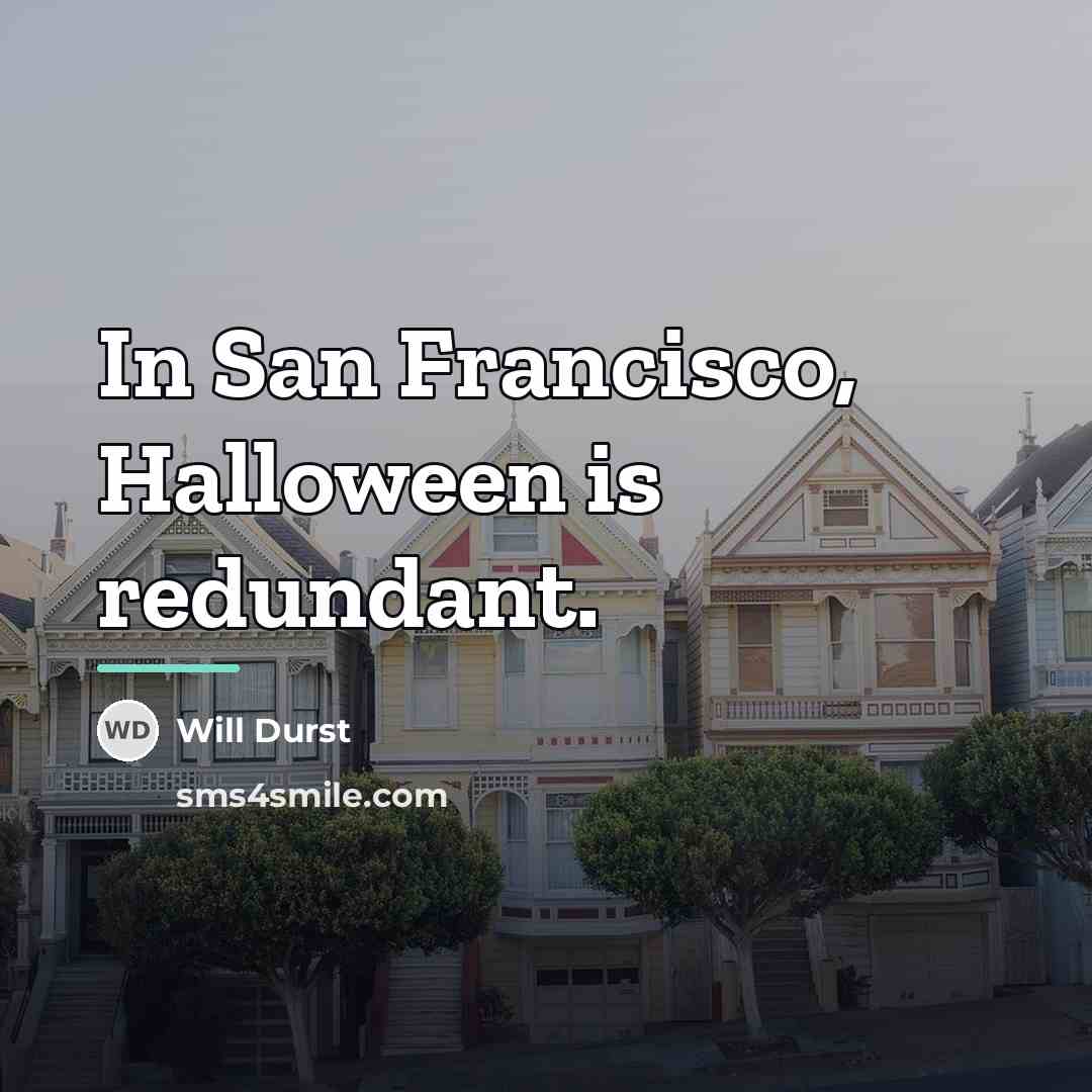 “In San Francisco, Halloween is redundant.…” quote by Will Durst