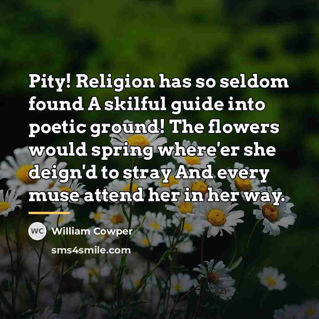 “Pity! Religion has so seldom found A skilful guide into…” quote by William Cowper