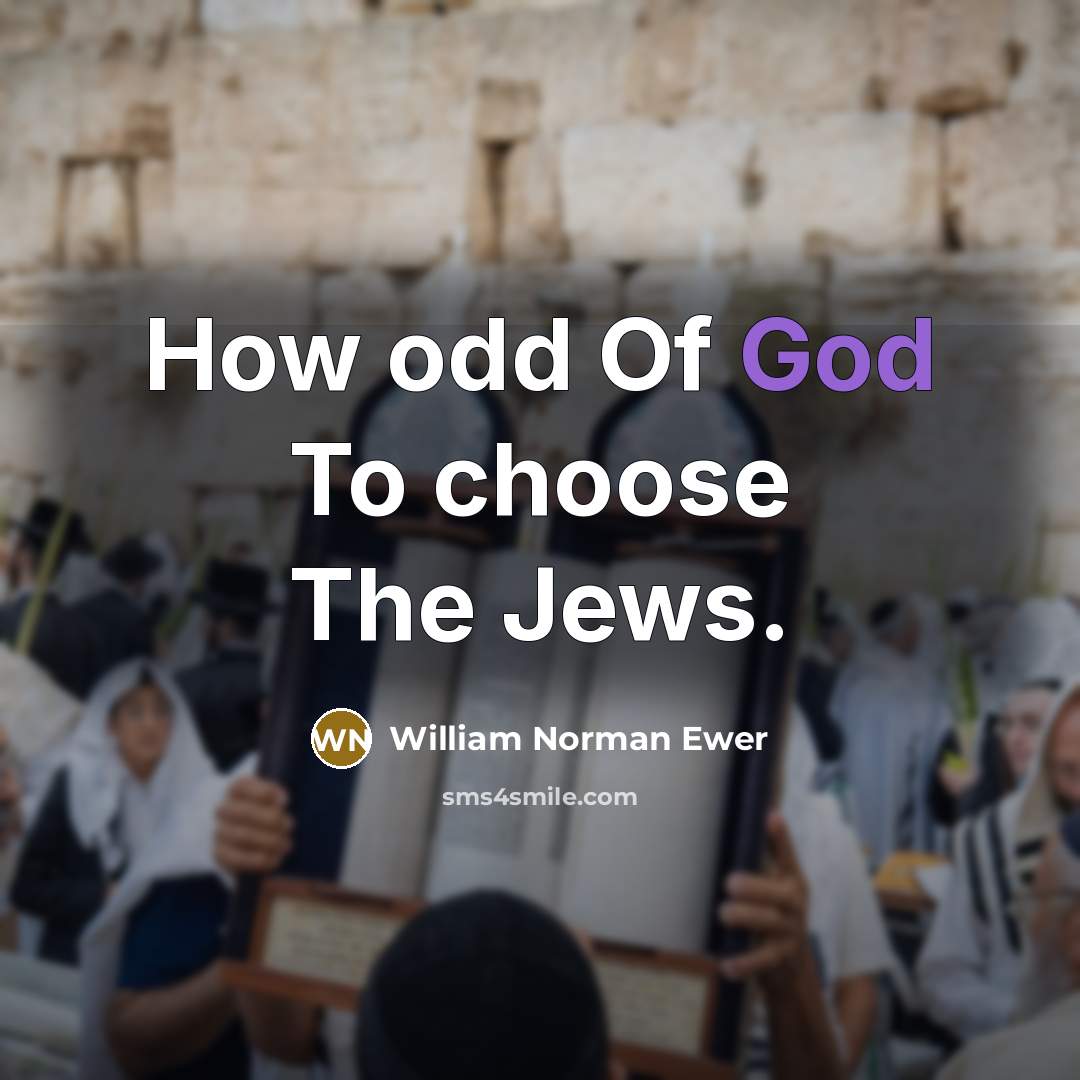 “How odd Of God To choose The Jews.…” quote by William Norman Ewer