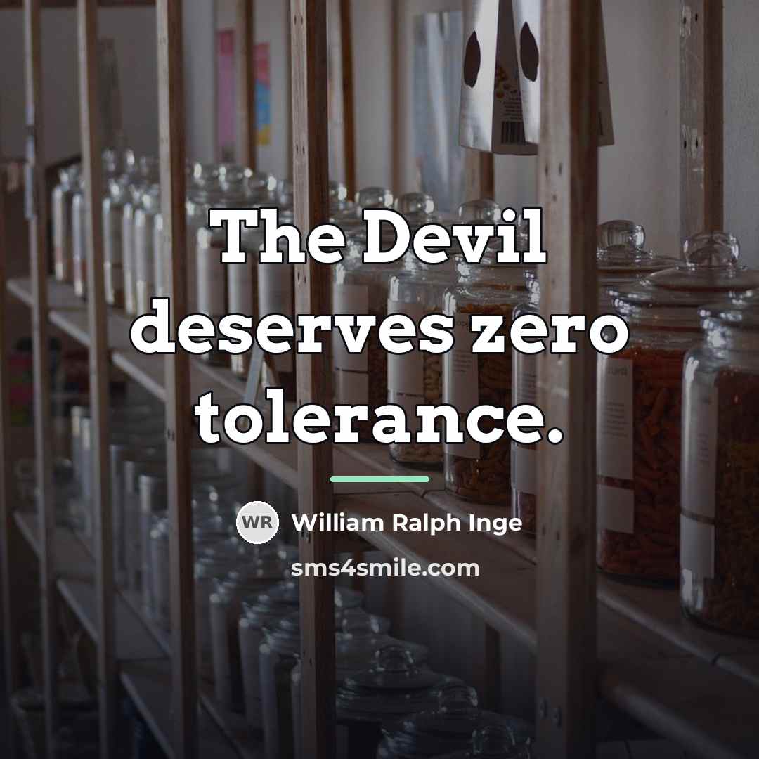 “The Devil deserves zero tolerance.…” quote by William Ralph Inge