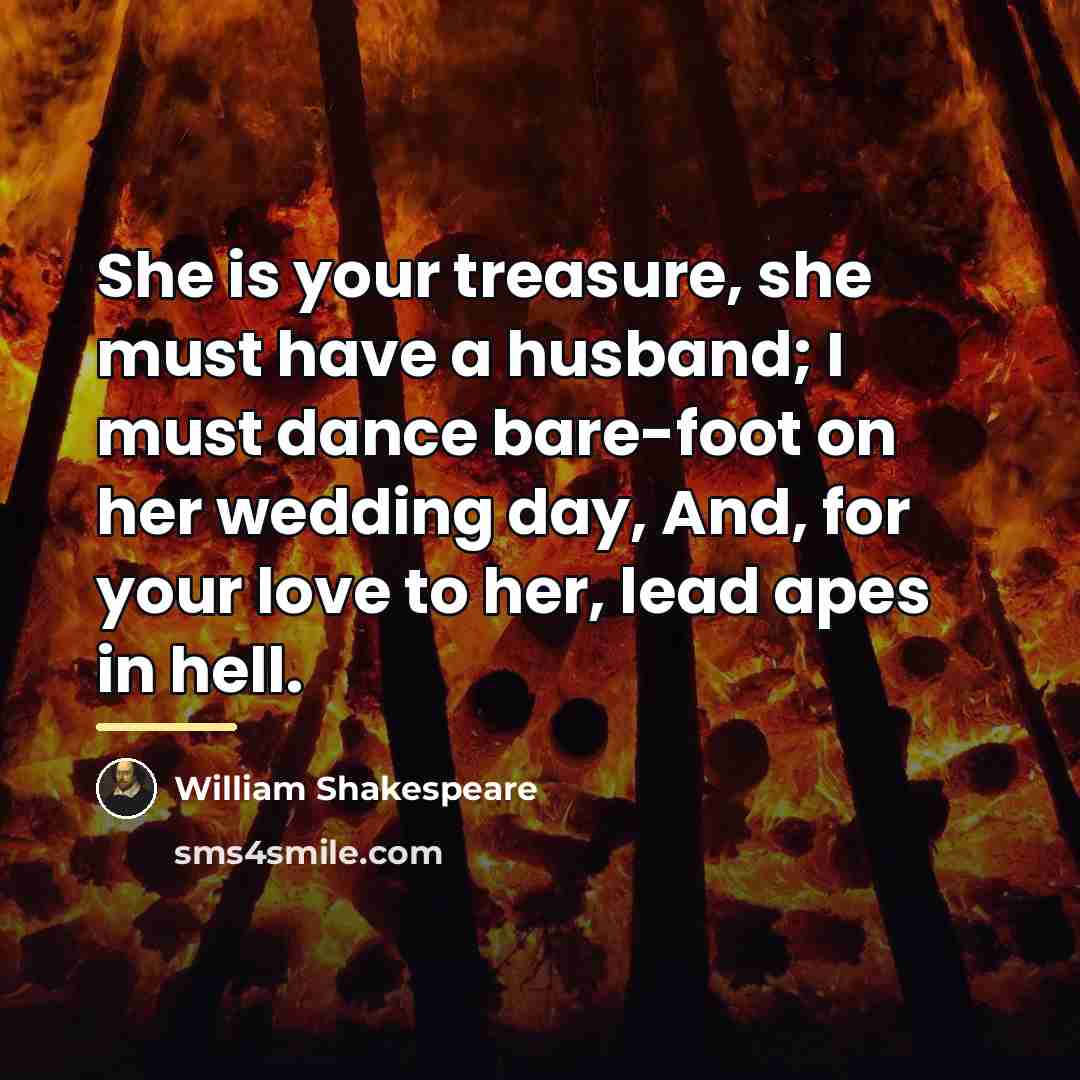 “She is your treasure, she must have a husband; I…” quote by William Shakespeare