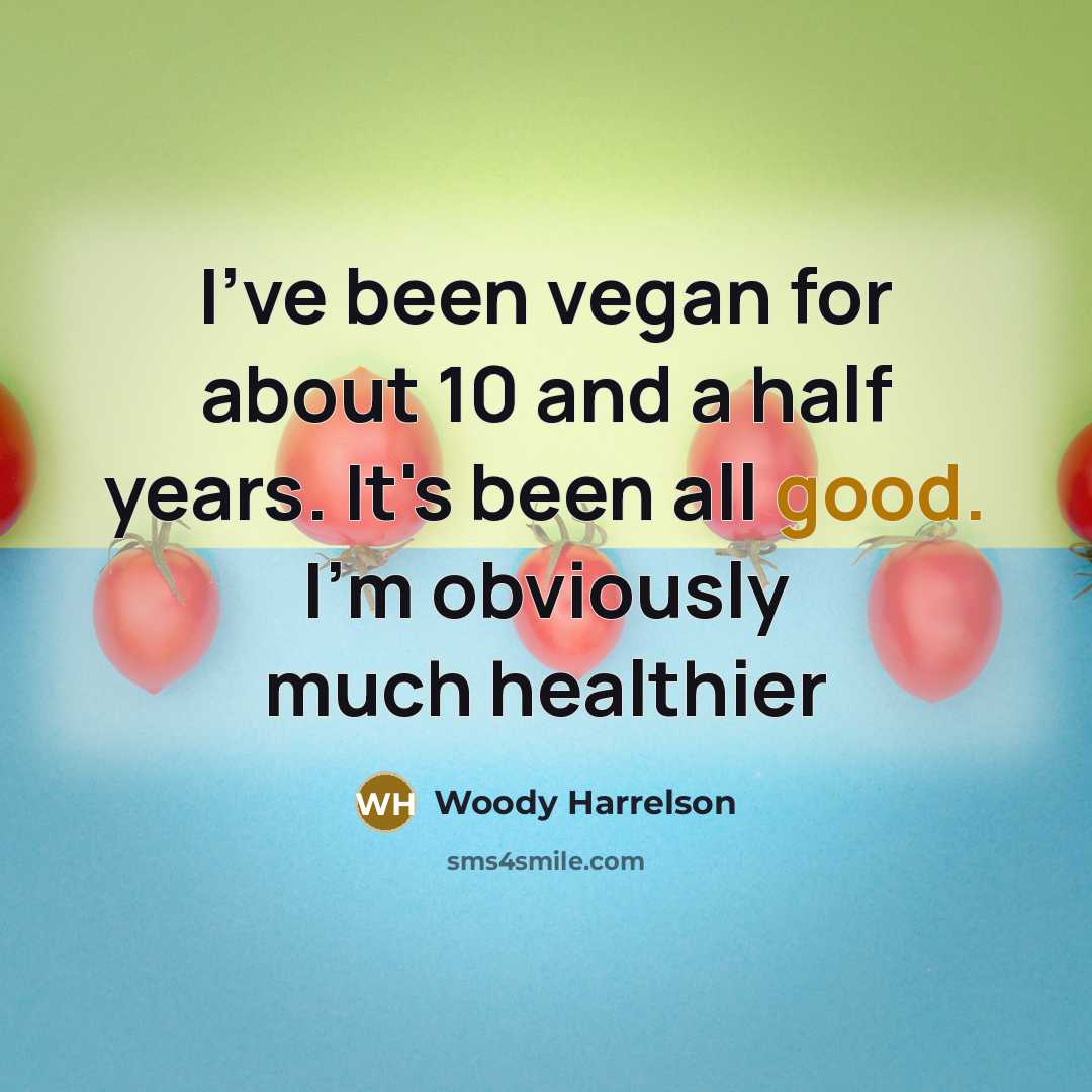 “I've been vegan for about 10 and a half years.…” quote by Woody Harrelson