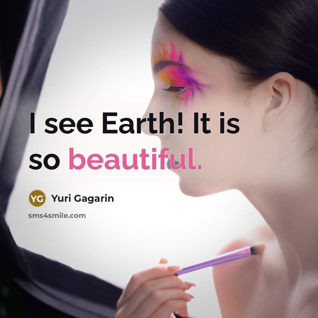“I see Earth! It is so beautiful.…” quote by Yuri Gagarin