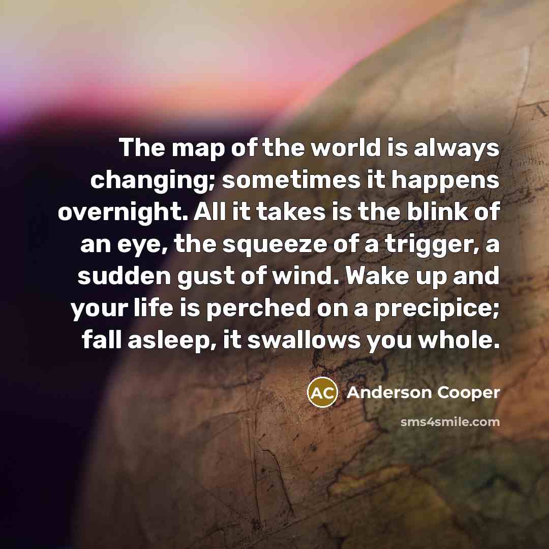 “The map of the world is always changing; sometimes it…” quote by Anderson Cooper