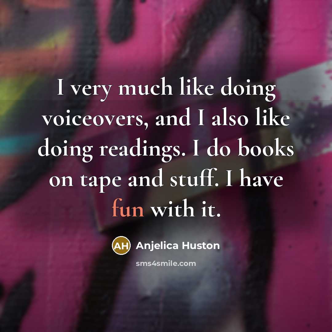 “I very much like doing voiceovers, and I also like…” quote by Anjelica Huston
