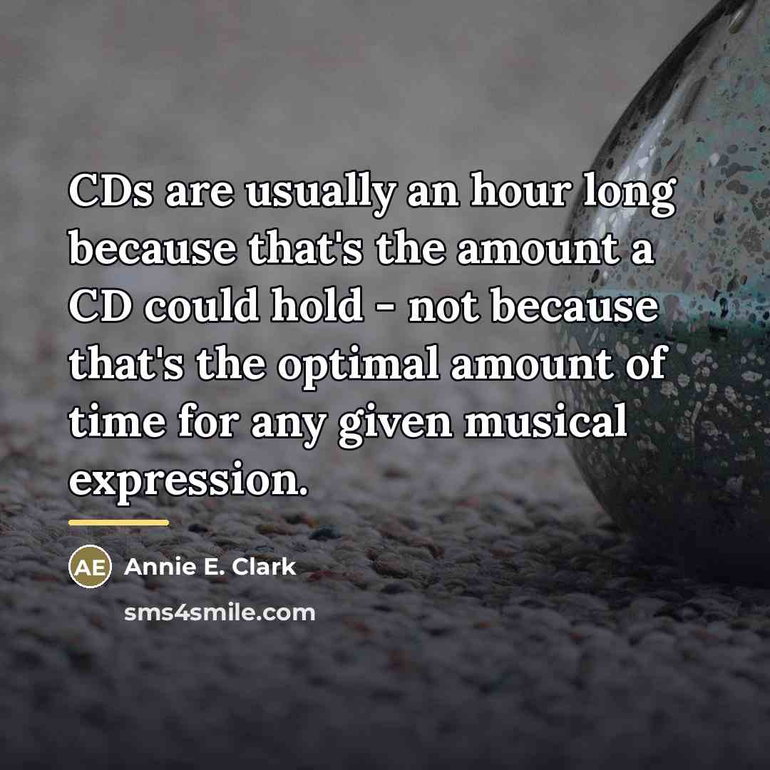 “CDs are usually an hour long because that's the amount…” quote by Annie E. Clark