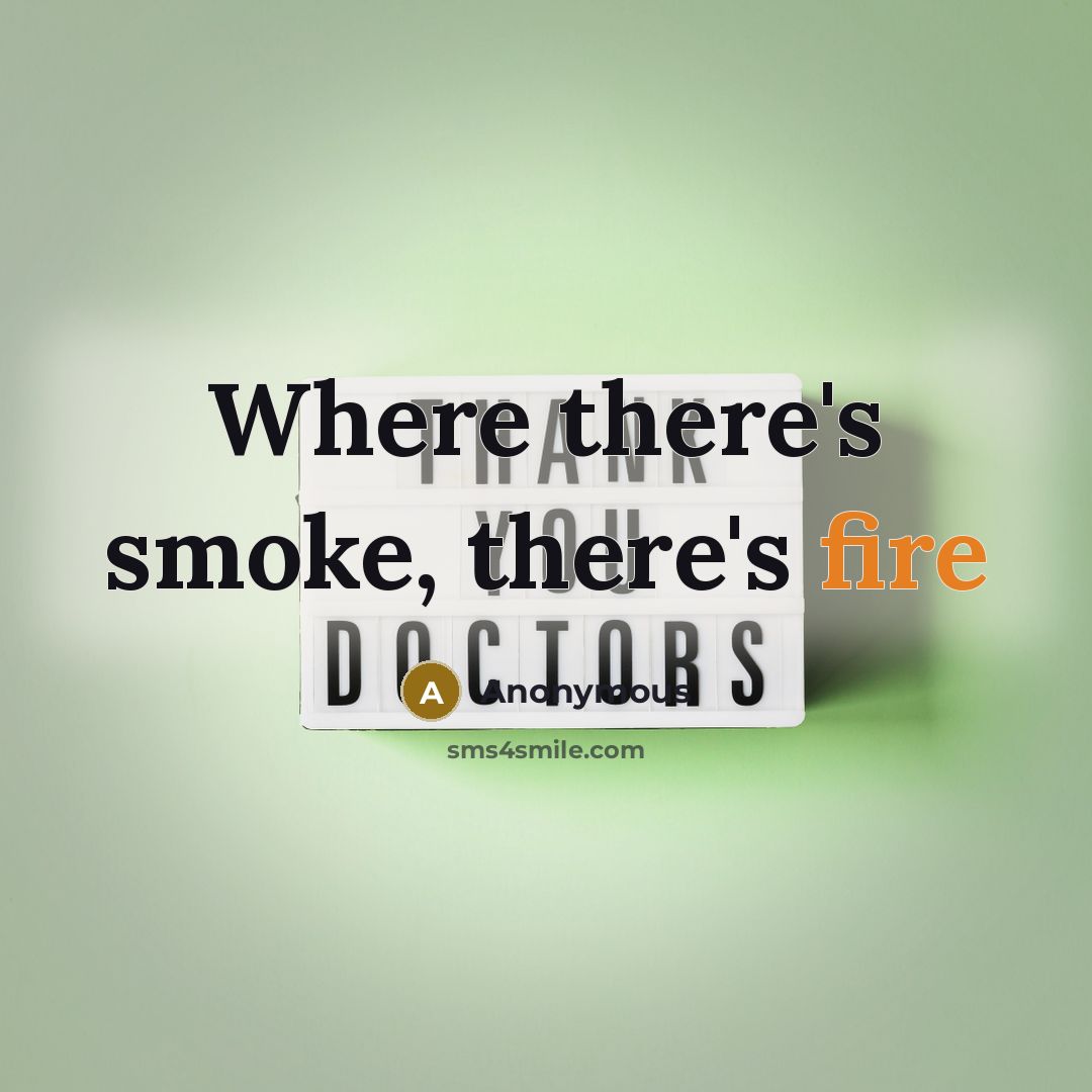 “Where there's smoke, there's fire” quote by Anonymous