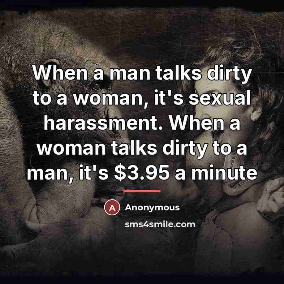 “When a man talks dirty to a woman, it's sexual…” quote by Anonymous