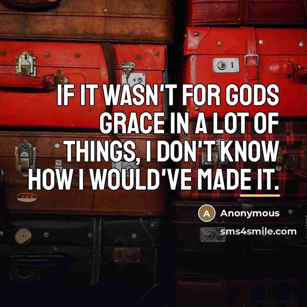 “If it wasn't for Gods grace in a lot of…” quote by Anonymous